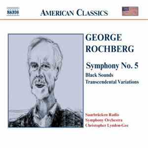 George Rochberg, Saarbrücken Radio Symphony Orchestra, Christopher Lyndon-Gee - Symphony No. 5 / Black Sounds / Transcendental Variations download flac mp3