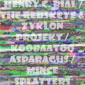 Henry C. Rial / The RedSkeye & Zyklon Projekt / Koobaatoo Asparagus / Mince Splatters - Splitsession 21 download flac mp3