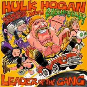 Hulk Hogan And The Wrestling Boot Trash Can Band With Green Jellÿ - Leader Of The Gang download flac mp3