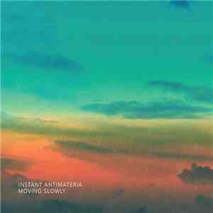 Instant Antimateria - Moving Slowly download flac mp3