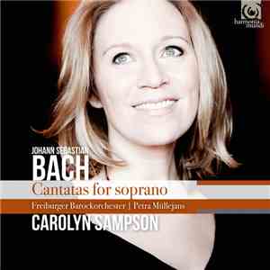 Johann Sebastian Bach ‎– Carolyn Sampson, Freiburger Barockorchester, Petra Müllejans - Cantatas For Soprano download flac mp3