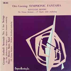 Otto Luening / George Antheil / Mary Howe - Symphonic Fantasia / Kentucky Rondo / Serenade No. 1 For Strings / Stars; Sand download flac mp3