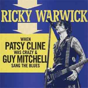 Ricky Warwick - When Patsy Cline Was Crazy & Guy Mitchell Sang The Blues download flac mp3