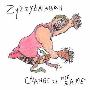 Zyzzybalubah - Change Is The Same download flac mp3