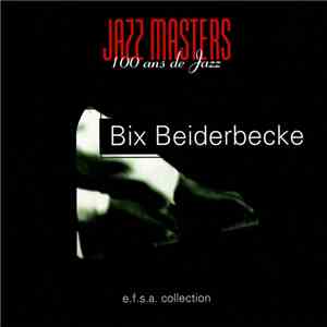 Bix Beiderbecke - Jazz Masters (100 Ans De Jazz) download flac mp3