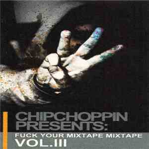 Chipchoppin Order - Fuck Your Mixtape Mixtape Vol. 3 download flac mp3