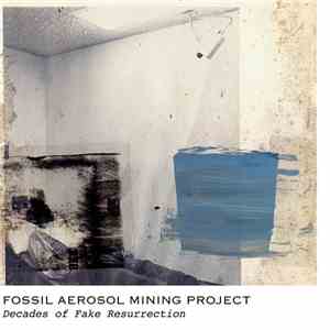 Fossil Aerosol Mining Project - Decades Of Fake Resurrection download flac mp3