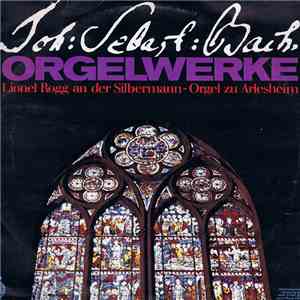 Joh. Sebast. Bach, Lionel Rogg - Orgelwerke / Lionel Rogg An Der Silbermann-Orgel Zu Arlesheim download flac mp3