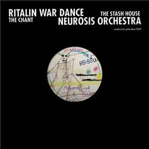 Ritalin War Dance / Neurosis Orchestra - The Chant / The Stash House download flac mp3