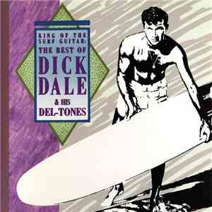 Dick Dale & His Del-Tones - King Of The Surf Guitar: The Best Of Dick Dale & His Del-Tones download flac mp3