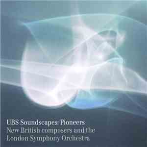New British Composers, London Symphony Orchestra Conducted By Francois Xavier Roth - UBS Soundscapes: Pioneers download flac mp3