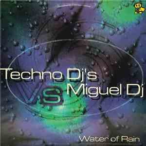 Techno DJ's vs. Miguel DJ - Water Of Rain download flac mp3