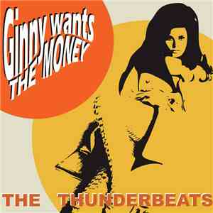 The Thunderbeats  - Ginny Wants The Money download flac mp3