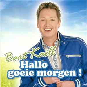 Bart Kaëll - Hallo Goeie Morgen ! download flac mp3