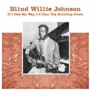 Blind Willie Johnson - If I Had My Way, I'd Tear The Building Down download flac mp3