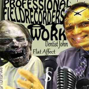 Dentist John, Flat Affect - Professional Fieldrecorders At Work download flac mp3
