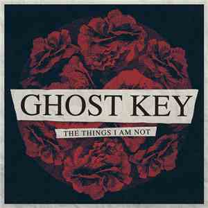 Ghost Key - The Things I Am Not download flac mp3