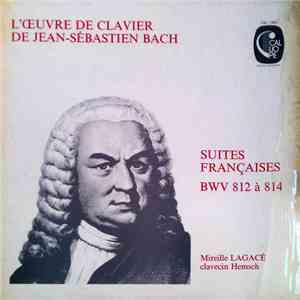 Jean-Sébastien Bach, Mireille Lagacé - L'Oeuvre De Clavier De Jean-Sébastien Bach Suites Françaises BWV 812 à 814 download flac mp3