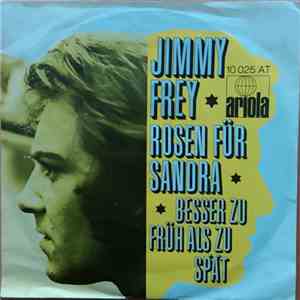 Jimmy Frey - Rosen Für Sandra / Besser Zu Früh Als Zu Spät download flac mp3