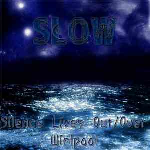 Slow  - I - Silence Lives Out/Over Whirlpool download flac mp3