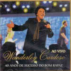 Wanderley Cardoso - 40 Anos De Sucesso Do Bom Rapaz (Ao Vivo) download flac mp3