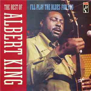 Albert King - I'll Play The Blues For You, The Best Of download flac mp3