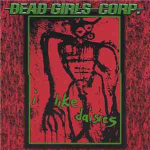 Dead Girls Corp. - I Like Daisies download flac mp3
