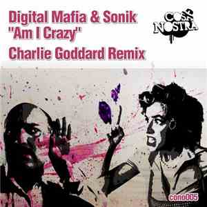 Digital Mafia & Sonik  - Am I Crazy (Charlie Goddard Remix) download flac mp3