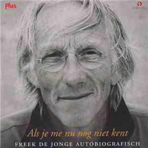 Freek de Jonge - Als Je Me Nu Nog Niet Kent - Freek De Jonge Autobiografisch download flac mp3