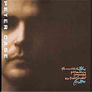 Peter Case - The Man With The Blue Postmodern Fragmented Neo-Traditionalist Guitar download flac mp3