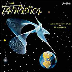 Russ Garcia & His Orchestra - Fantastica - Music From Outer Space download flac mp3