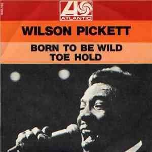 Wilson Pickett - Born To Be Wild / Toe Hold download flac mp3