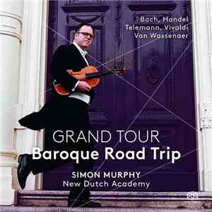 Bach, Handel, Telemann, Vivaldi, Van Wassenaer, Simon Murphy , New Dutch Academy - Grand Tour: Baroque Road Trip download flac mp3