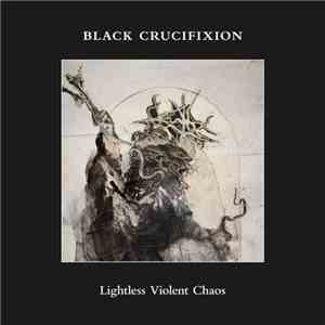 Black Crucifixion - Lightless Violent Chaos flac mp3 download