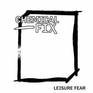 Chemical Fix - Leisure Fear download flac mp3