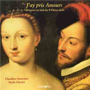 Claudine Ansermet, Paolo Cherici - J'Ay Pris Amours (Chansons Au Luth Du XVIème Siècle) download flac mp3
