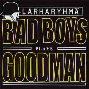 Larharyhmä - Bad Boys Plays Goodman download flac mp3