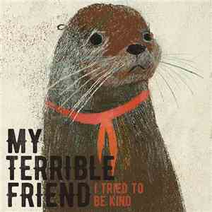 My Terrible Friend - I Tried To Be Kind download flac mp3