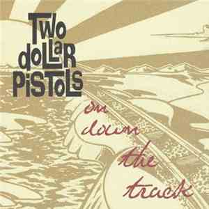 Two Dollar Pistols - On Down The Track download flac mp3