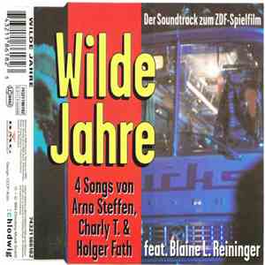 Arno Steffen, Charly T. & Holger Fath Feat. Blaine L. Reininger - Wilde Jahre (Der Soundtrack Zum ZDF-Spielfilm) download flac mp3