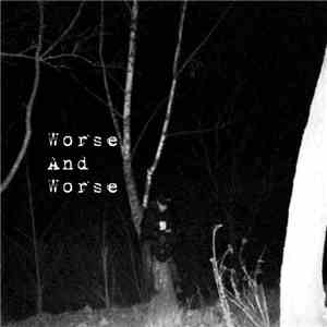 Bondaged And Disfigured - Worse And Worse download flac mp3