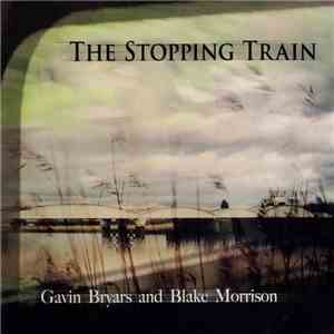 Gavin Bryars And Blake Morrison - The Stopping Train download flac mp3