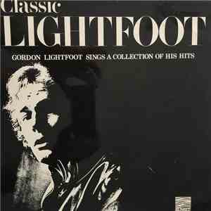 Gordon Lightfoot - Classic Lightfoot Gordon Lightfoot Sings A Collection Of His Hits download flac mp3