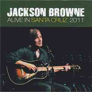 Jackson Browne - Alive In Santa Cruz 2011 download flac mp3