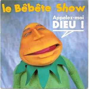 Le Bêbête Show - Appelez-Moi Dieu ! flac mp3 download