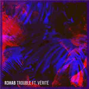 R3hab Ft. Vérité  - Trouble download flac mp3
