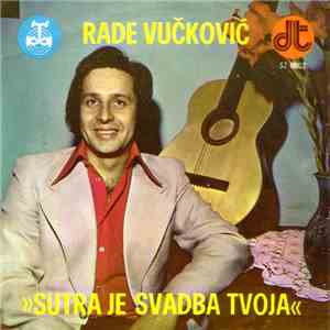 Rade Vučković - Sutra Je Svadba Tvoja download flac mp3