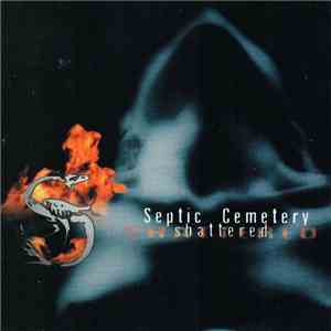 Septic Cemetery - Shattered download flac mp3