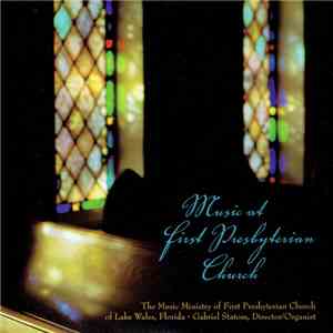 The Music Ministry Of First Presbyterian Church Of Lake Wales, Florida, Gabriel Statom - Music At First Presbyterian Church download flac mp3