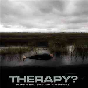 Therapy? - Plague Bell (Motorcade Remix) download flac mp3